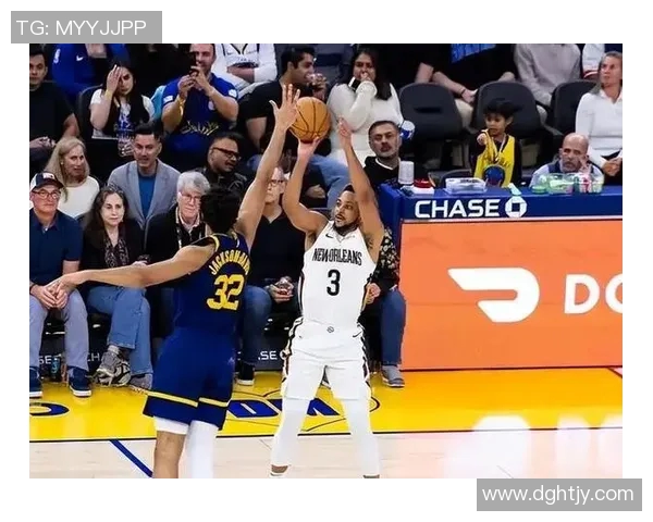 鹈鹕与勇士激战正酣比分直播全程跟踪精彩瞬间不容错过